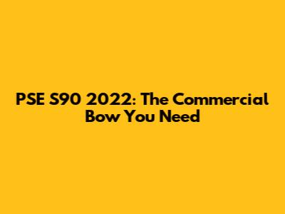 PSE S90 2022: The Commercial Bow You Need