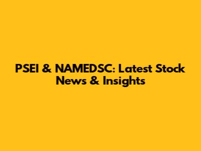 PSEI & NAMEDSC: Latest Stock News & Insights