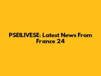 PSEILIVESE: Latest News From France 24