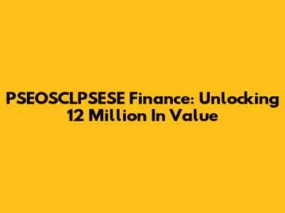 PSEOSCLPSESE Finance: Unlocking 12 Million In Value