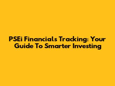 PSEi Financials Tracking: Your Guide To Smarter Investing
