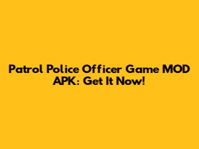 Patrol Police Officer Game MOD APK: Get It Now!