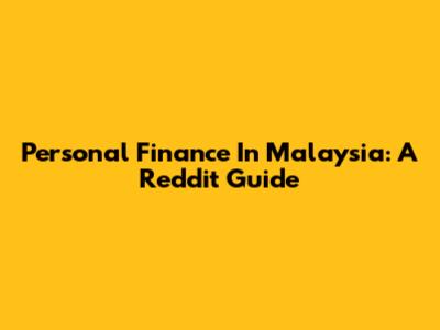 Personal Finance In Malaysia: A Reddit Guide