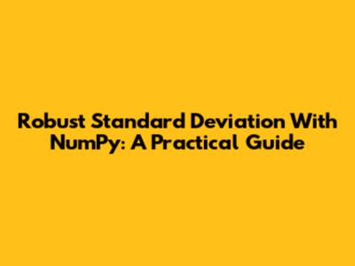 Robust Standard Deviation With NumPy: A Practical Guide