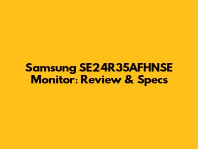 Samsung SE24R35AFHNSE Monitor: Review & Specs