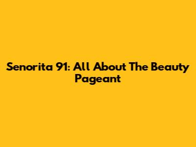 Senorita 91: All About The Beauty Pageant