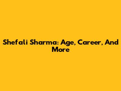 Shefali Sharma: Age, Career, And More