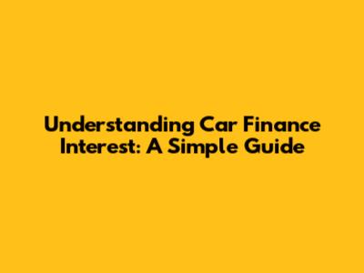 Understanding Car Finance Interest: A Simple Guide