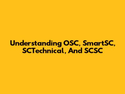 Understanding OSC, SmartSC, SCTechnical, And SCSC
