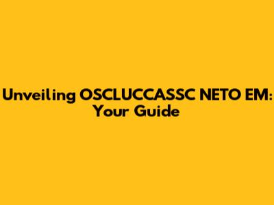 Unveiling OSCLUCCASSC NETO EM: Your Guide