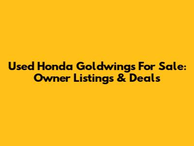 Used Honda Goldwings For Sale: Owner Listings & Deals