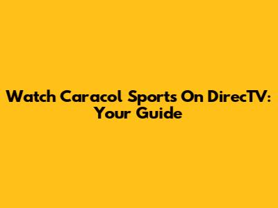 Watch Caracol Sports On DirecTV: Your Guide