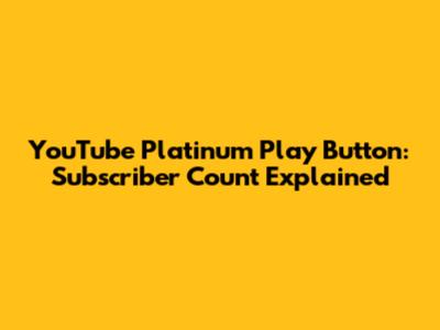 YouTube Platinum Play Button: Subscriber Count Explained